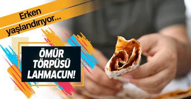 Ömür törpüsü lahmacun! Erken yaşlandırıyor...
