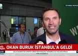 Okan Buruk İstanbul’a geldi