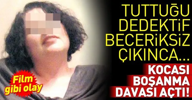 Tuttuğu dedektif beceriksiz çıktı kocası boşanma davası açtı