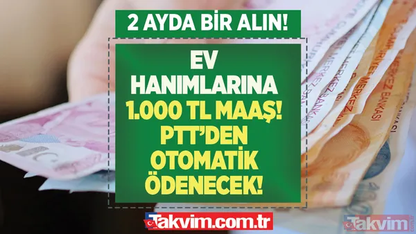 TC'yi tuşlayan PTT'den otomatik alacak! Ev hanımlarına 1.000 TL MAAŞ! 2 ayda bir cebe eksiksiz ödeme girecek! Tamamen karşılıksız... - 1