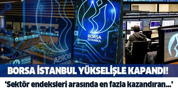 Son dakika: Borsa İstanbul yükselişle kapandı!