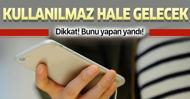 Bunu yapan yandı! Kullanılmaz hale gelecek!