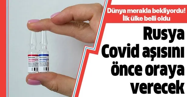 Rusya’nın koronavirüs aşısını ilk vereceği ülke belli oldu