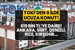 TOKİ kapıları açtı 6 ilde ucuza konut! 619.630 TL'lik 2+1, 3+1 daireler 154.907 TL'ye sizin! Ayda 2.581 TL ödeyerek ev sahibi olun! Ankara, Denizli...