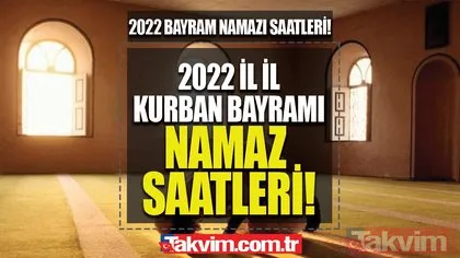 İL İL BAYRAM NAMAZI VAKİTLERİ 2022 -  İstanbul, Ankara, İzmir Bayram namazı saatleri 2022 Kurban Bayramı namazı kaçta kılınacak?