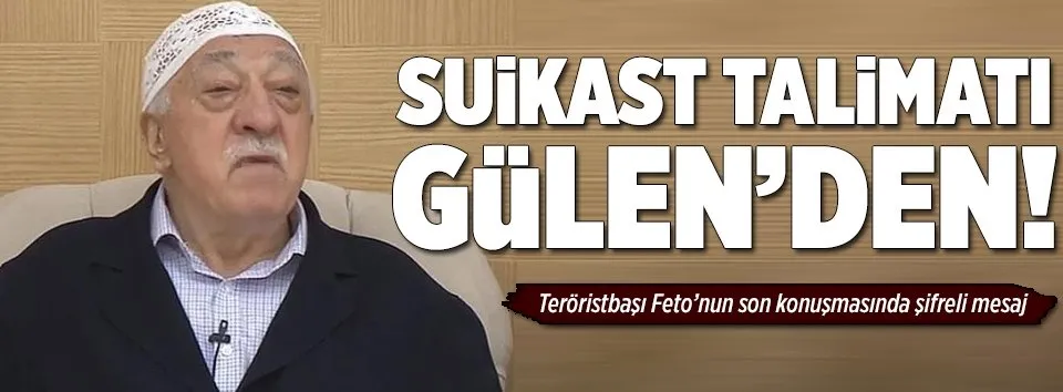 Suikast talimatı Gülen'den