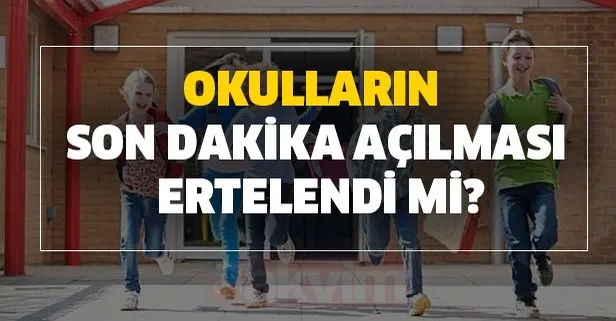 MEB: Okulların son dakika açılması ertelendi mi? Okullar açılmayacak mı?