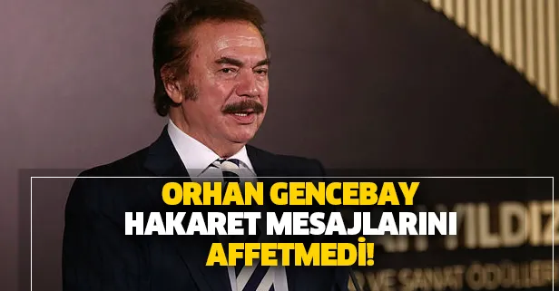 Orhan Gencabay haraket mesajlarını affetmedi! 'Saygınlığım ve itibarım zedelendi'