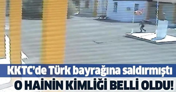 KKTC’de Türk bayrağına saldıran hainin kimliği belli oldu!