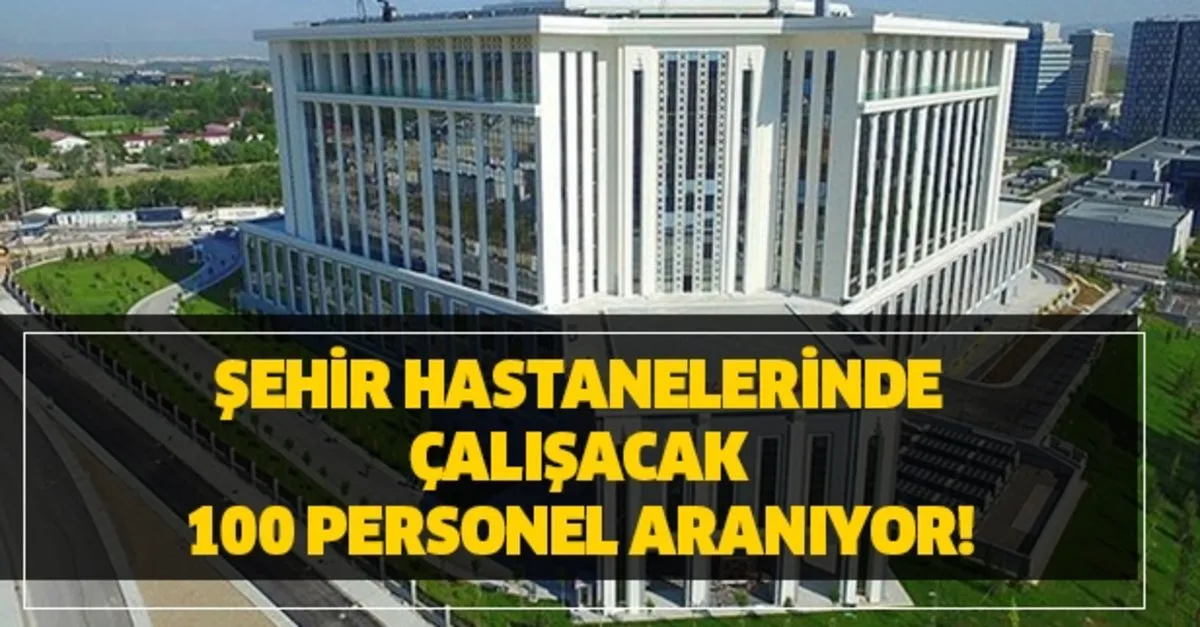 Sehir Hastanesi Kpss Sartsiz Personel Alim Basvuru Sartlari Nedir Iste Sehir Hastaneleri Kadrolar Ve Bolumler Takvim