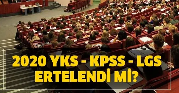 2020 YKS, KPSS, LGS, DGS ertelendi mi?