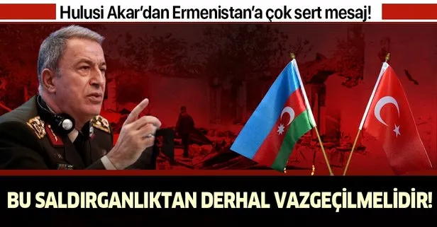 Milli Savunma Bakanı Hulusi Akar’dan Ermenistan’ın alçak saldırısına sert tepki!