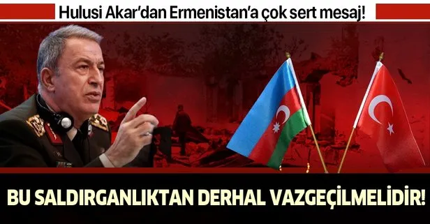 Ermenistan'ın alçak saldırılarına Bakan Akar'dan sert tepki!
