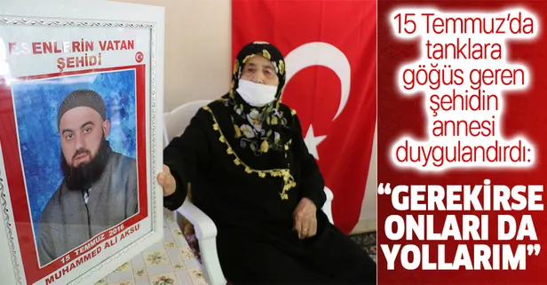 15 Temmuz şehidi Muhammed Ali Aksu'nun annesi: 5 oğlum daha var, bu devlet için onları da yollarım