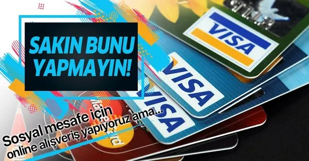 Online alışveriş yapanlar dikkat! Sakın bunu yapmayın!