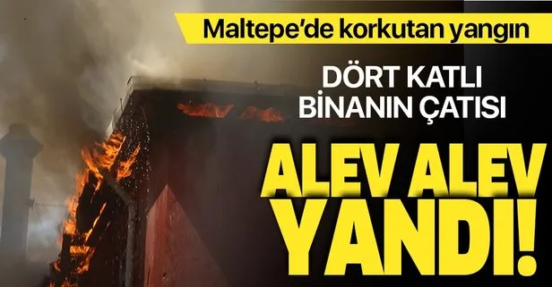 Maltepe’de korkutan yangın | Dört katlı binanın çatısı alev alev yandı