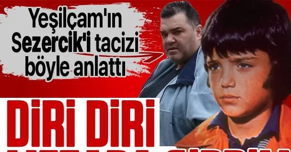 son dakika yesilcam in sezercik i sezer inanoglu cok uzgun diri diri mezara girdim takvim