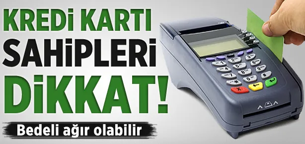 Kredi kartı sahipleri dikkat!