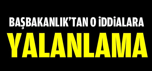 Başbakanlık’tan o iddialara yalanlama