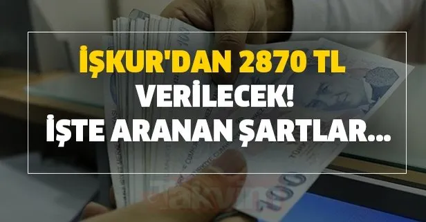 İŞKUR'dan 2870 TL verilecek! İşte aranan şartlar...