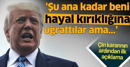 ABD'nin Çin kararının ardından Trump'tan ilk açıklama
