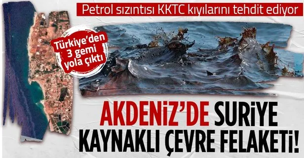 Akdeniz’de Suriye kaynaklı çevre felaketi! Petrol sızıntısı KKTC kıyılarını tehdit etmeye başlayınca Türkiye harekete geçti