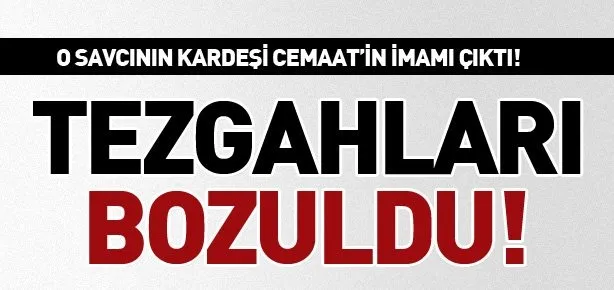 O savcının kardeşi Cemaat’in imamı çıktı!