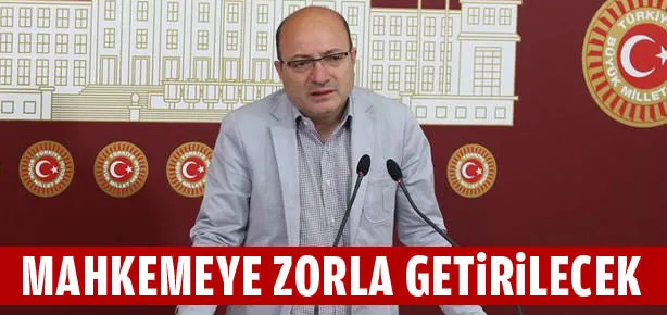 Mahkemeye zorla getirilecek