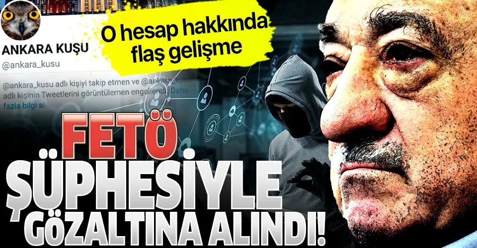 Son dakika: 'Ankara kuşu' Twitter hesabı yöneticisi FETÖ şüphesiyle gözaltına alındı!