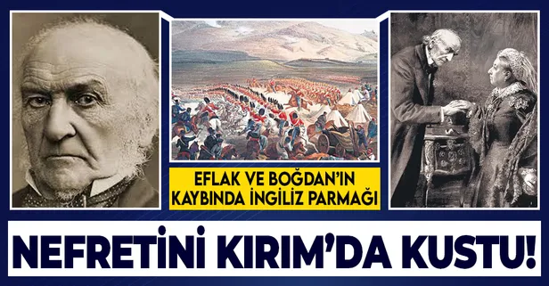 Gladstone'un Türkler'e olan nefreti Kırım Savaşı'nda ortaya çıktı! Eflak ve Boğdan'ın kaybında da onun planı gizliydi