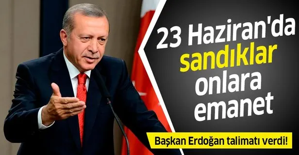 23 Haziran'da sandıklar onlara emanet