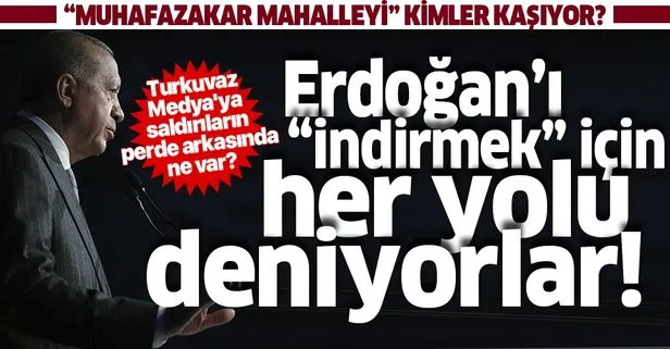 Başkan Erdoğan’ı indirmek için her yolu deniyorlar!