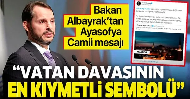 Hazine ve Maliye Bakanı Berat Albayrak’tan ’Ayasofya Camii’ mesajı: Vatan davasının en kıymetli sembolü