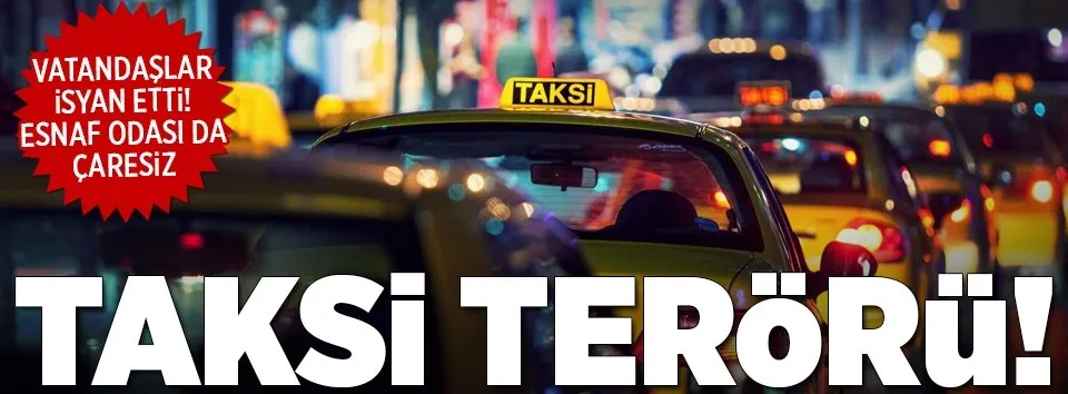 Taksi terörü!