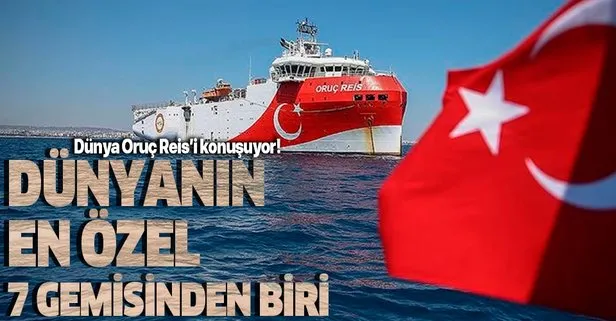 Oruç Reis’in kendine hayran bırakan özellikleri! Dünyadaki 7 özel gemiden biri