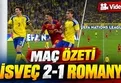 İsveç 2-1 Romanya maç özeti | İşte karşılaşmanın görüntüleri