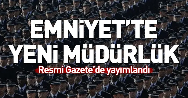 Emniyet'te yeni müdürlük