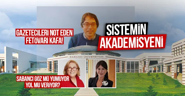 "SİSTEM"in akademisyeni! Gazetecileri "not eden" FETÖvari kafaya Sabancılar mı göz yumuyor? Üniversitede "Esen" militanlaşma rüzgarları