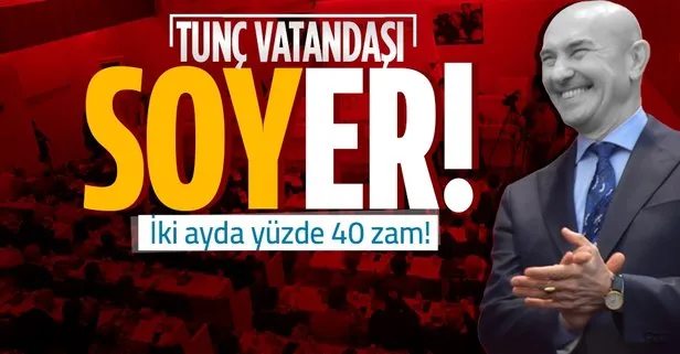 CHP’li Tunç Soyer’in başkanlığını yaptığı İzmir Büyükşehir Belediyesi’nden suya ve ulaşıma yine zam!