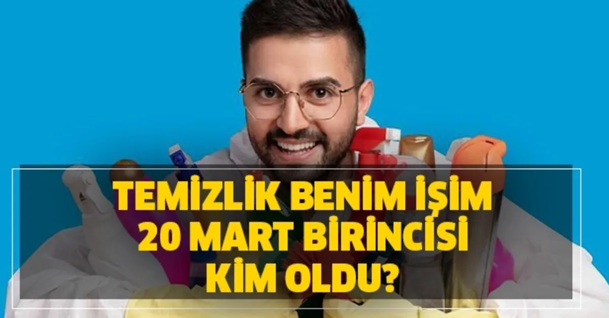 20 mart birincisi temizlik benim isim kim oldu temizlik benim isim bugun kim kazandi takvim