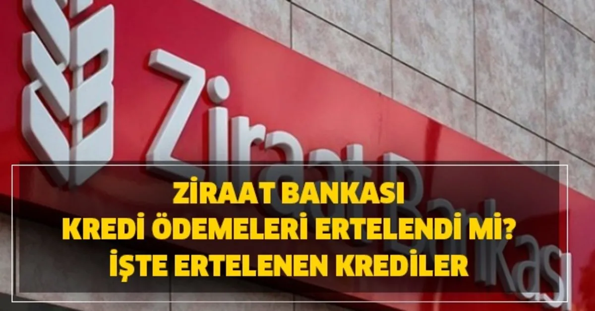 ziraat bankasi son dakika kredi odemeleri iptal mi ziraat bankasi vakifbank hangi krediler ertelendi takvim