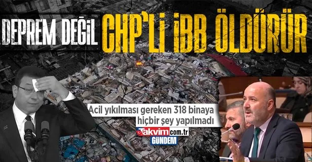 CHP’li İBB halkın canına kast etmeye devam ediyor! İBB AK Parti Meclis Üyesi’nden tepki: Acil yıkılması gereken 318 binaya hiçbir şey yapılmadı