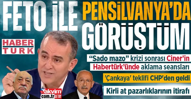 Ciner'in Habertürk'ünde Sadullah Ergin'i aklama seansları! 'Çankaya' teklifi CHP'den geldi: "FETÖ ile Pensilvanya'da görüştüm" itirafı