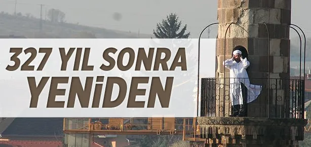 327 yıl aradan sonra yeniden ezan okundu