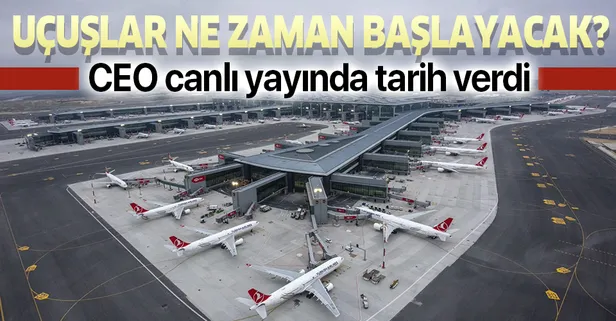 İstanbul Havalimanı ne zaman açılacak? CEO Kadri Samsunlu canlı yayında açıkladı