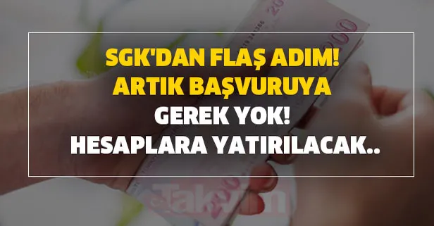 Artık başvuruya gerek yok! SGK'dan flaş adım! Hesaplara yatırılacak..