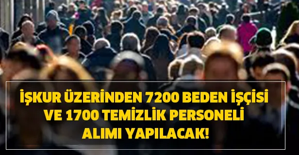 İŞKUR 29 Şubat’ta kadar vasıflı-vasıfsız 7200 beden işçisi ve 1700 temizlik personeli alım başvuru şartları