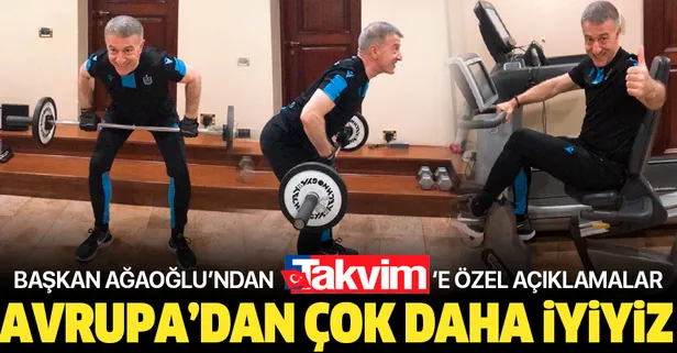 Trabzon Başkanı Ahmet Ağaoğlu: Avrupa’dan çok daha iyiyiz