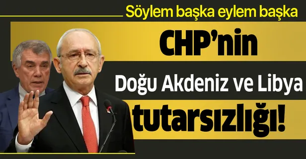 CHP’nin Doğu Akdeniz ve Libya tutarsızlığı! Söylem başka eylem başka