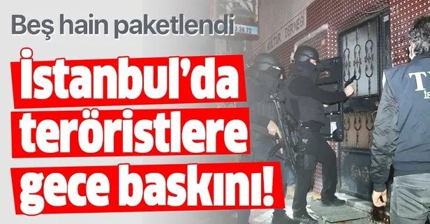 İstanbul’da gece yarısı operasyonu! 5 PKK’lı teröriste gözaltı